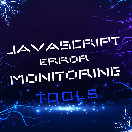 JavaScript Error Monitoring Tools